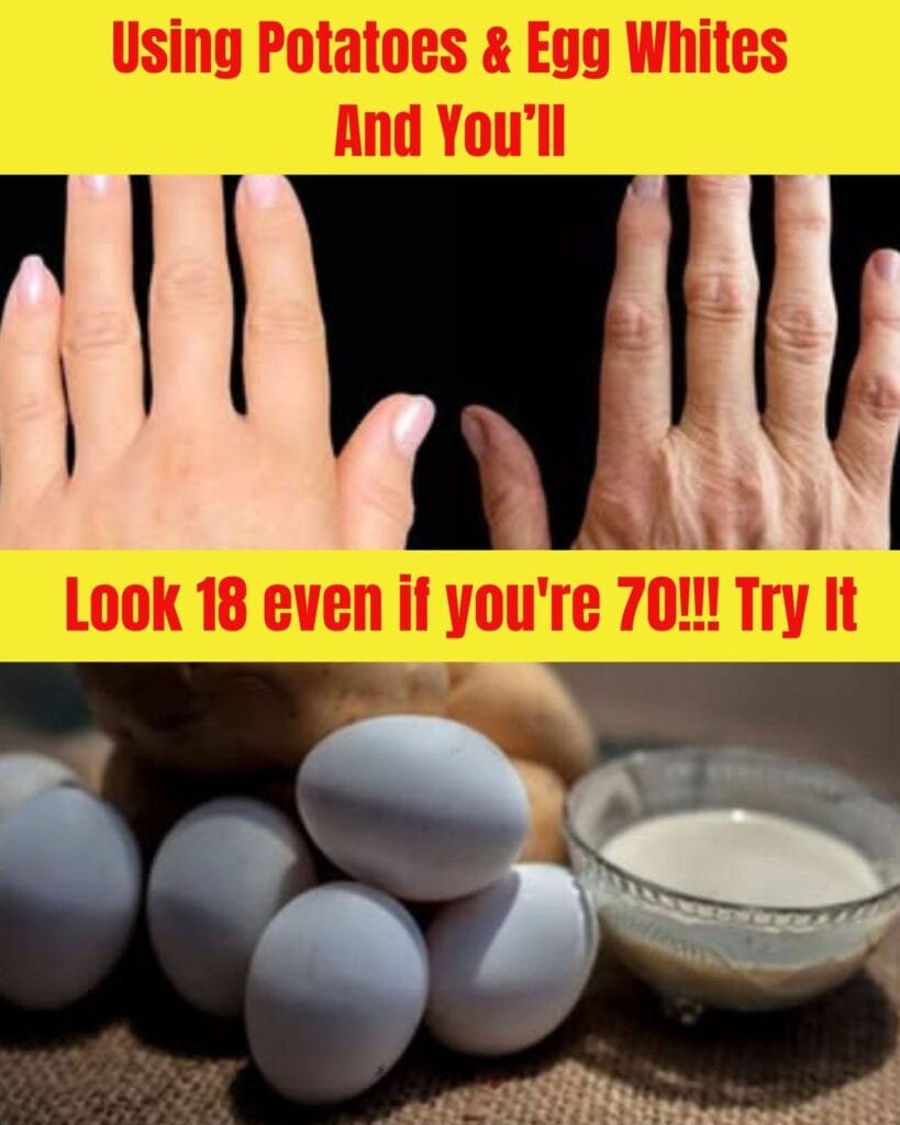 Look 18 Even If You’re 70! Potatoes and Egg Whites Anti-Aging Secrets